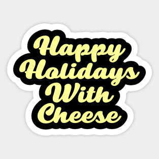 happy holidays with cheese t shirt Sticker